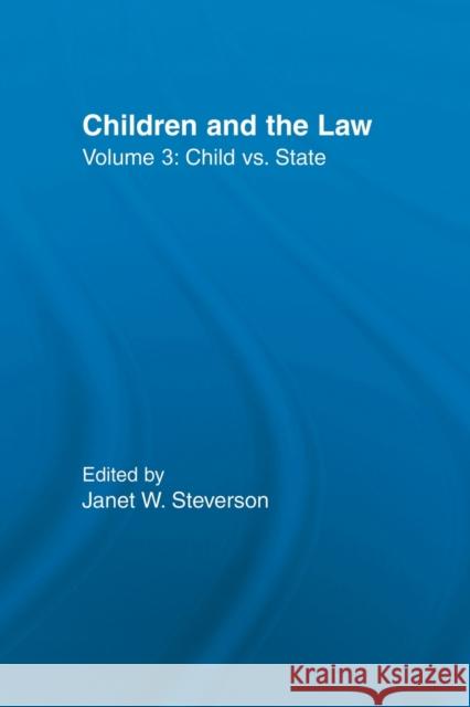 Child vs. State: Children and the Law Steverson, Janet W. 9780415512800 Routledge