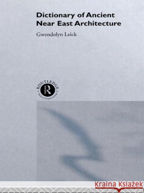 A Dictionary of Ancient Near Eastern Architecture Leick, Gwendolyn 9780415513111 