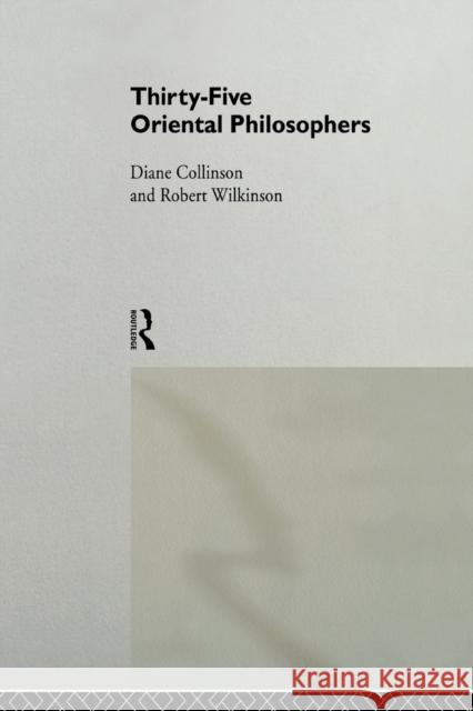 Thirty-Five Oriental Philosophers Diane Collinson Dr Robert Wilkinson Robert Wilkinson 9780415513180