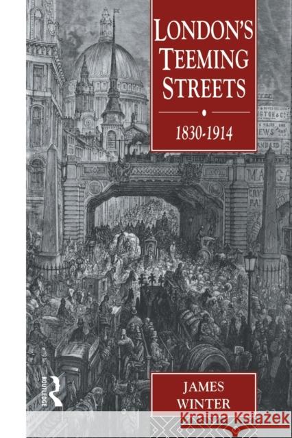 London's Teeming Streets, 1830-1914 James Winter   9780415513227