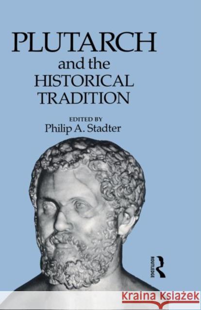 Plutarch and the Historical Tradition Philip A. Stadter   9780415513333 Routledge