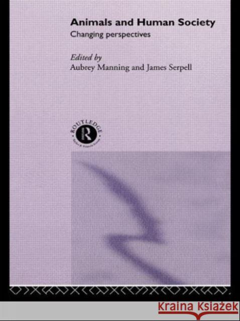 Animals and Human Society : Changing Perspectives Manning, Aubrey|||Serpell, James 9780415513401 