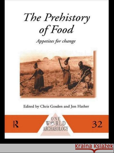 The Prehistory of Food: Appetites for Change Gosden, Chris 9780415513494