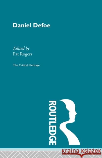 Daniel Defoe: The Critical Heritage Rogers, Pat 9780415513524 Routledge