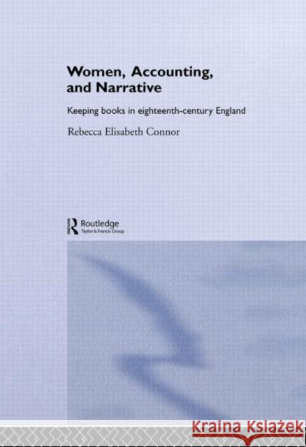 Women, Accounting and Narrative: Keeping Books in Eighteenth-Century England Connor, Rebecca E. 9780415513630