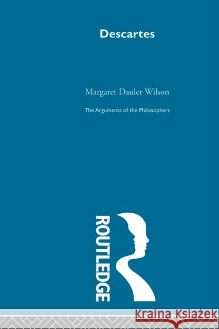 Descartes-Arg Philosophers: The Arguments of the Philosophers Wilson, Margaret Dauler 9780415513708