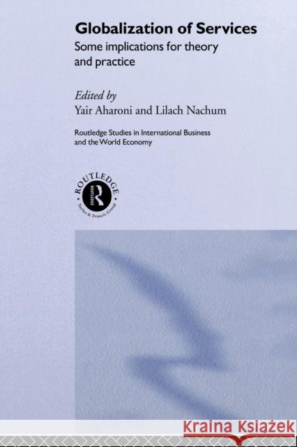 Globalization of Services: Some Implications for Theory and Practice Aharoni, Yair 9780415513784