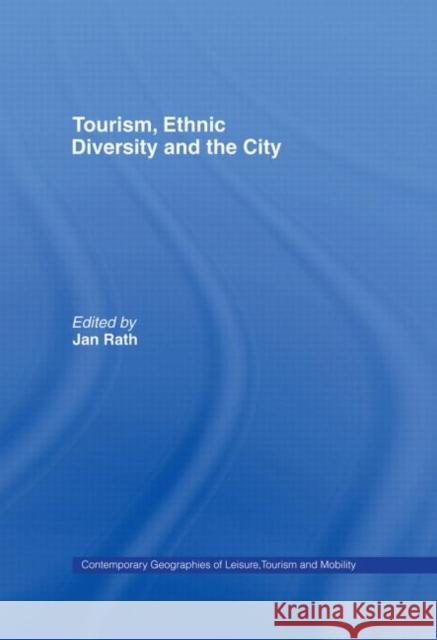 Tourism, Ethnic Diversity and the City Jan Rath   9780415514019 Routledge