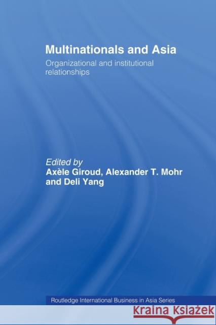 Multinationals and Asia: Organizational and Institutional Relationships Giroud, Axele 9780415514057 Routledge