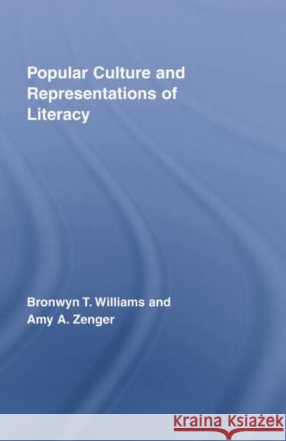 Popular Culture and Representations of Literacy Bronwyn Williams Amy Zenger  9780415514118 Routledge