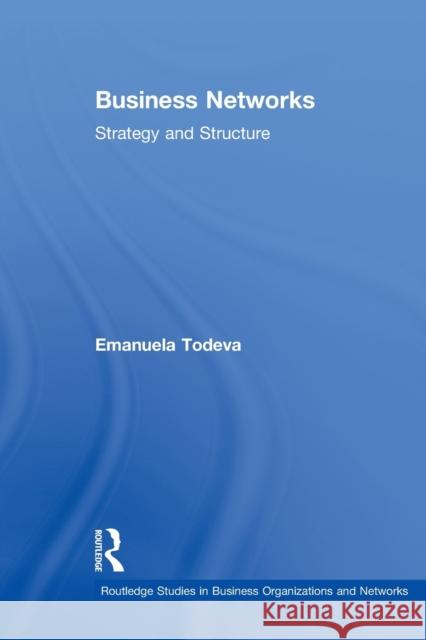 Business Networks: Strategy and Structure Todeva, Emanuela 9780415514156 Taylor and Francis