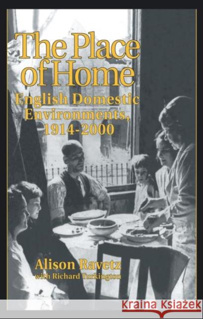 The Place of Home: English Domestic Environments, 1914-2000 Ravetz, Alison 9780415514262