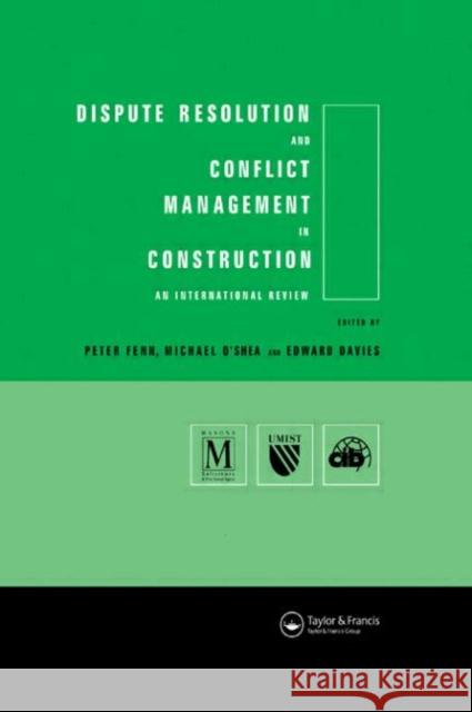 Dispute Resolution and Conflict Management in Construction: An International Perspective Davies, Edward 9780415514491 Routledge
