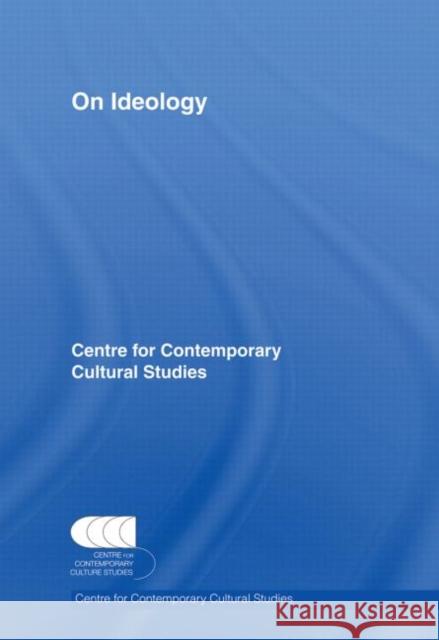 On Ideology: Centre for Contemporary Cultural Studies Cccs 9780415514538