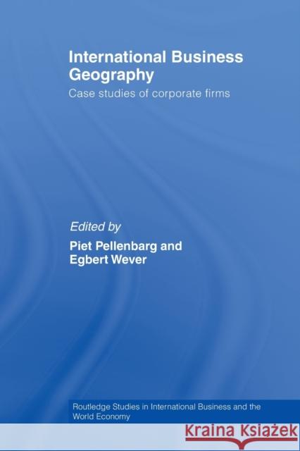 International Business Geography: Case Studies of Corporate Firms Pellenbarg, Piet 9780415514590