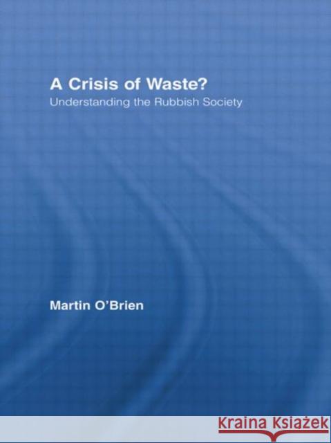 A Crisis of Waste?: Understanding the Rubbish Society O'Brien, Martin 9780415514729