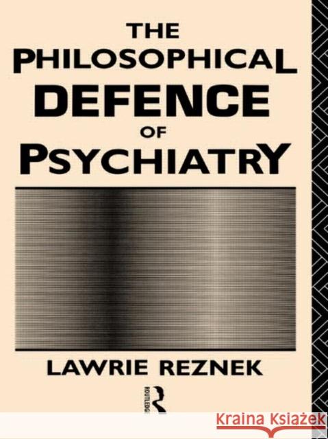 The Philosophical Defence of Psychiatry Lawrie Reznek   9780415514804 Routledge