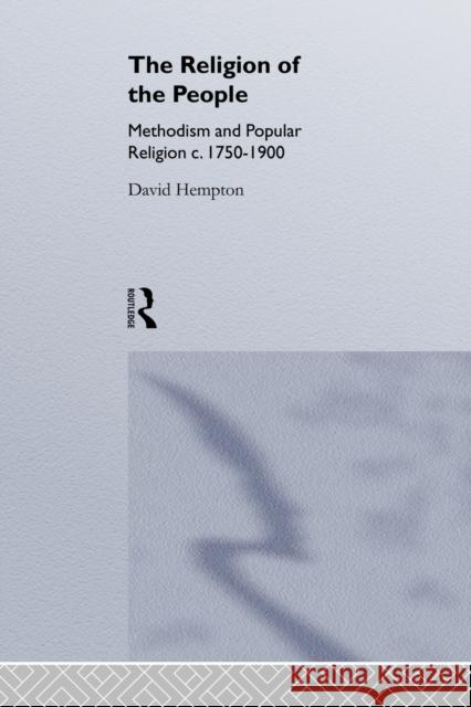 Religion of the People: Methodism and Popular Religion 1750-1900 Hempton, David 9780415514880