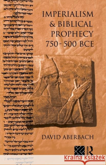 Imperialism and Biblical Prophecy: 750-500 Bce Aberbach, David 9780415514910