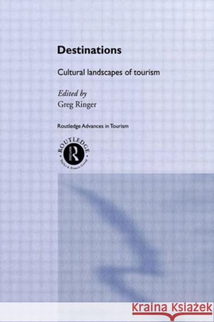 Destinations: Cultural Landscapes of Tourism Ringer, Greg 9780415515009