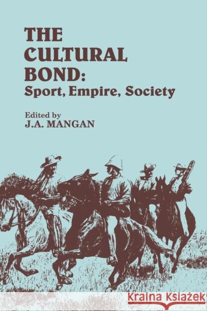 The Cultural Bond: Sport, Empire, Society Mangan, J. a. 9780415515092 Routledge