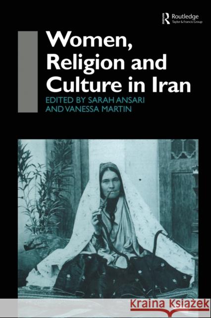 Women, Religion and Culture in Iran Sarah Ansari                             Vanessa Martin 9780415515313 Routledge