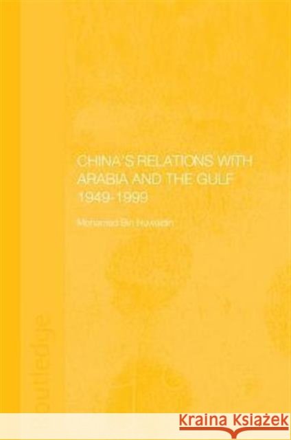 China's Relations with Arabia and the Gulf 1949-1999 Mohamed Mousa Mohamed Ali Bin Huwaidin   9780415515375