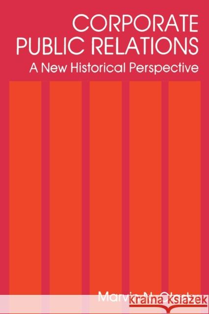 Corporate Public Relations: A New Historical Perspective Olasky, Marvin N. 9780415515498