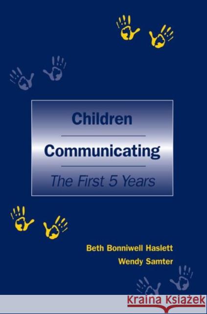 Children Communicating : The First 5 Years Beth Bonniwell Haslett Wendy Samter  9780415515504 Routledge