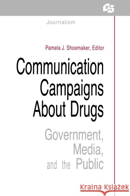 Communication Campaigns About Drugs: Government, Media, and the Public Shoemaker, Pamela J. 9780415515528 Routledge