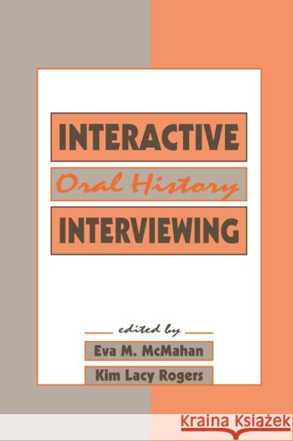 Interactive Oral History Interviewing Eva M. McMahan Kim Lacy Rogers  9780415515542 Routledge