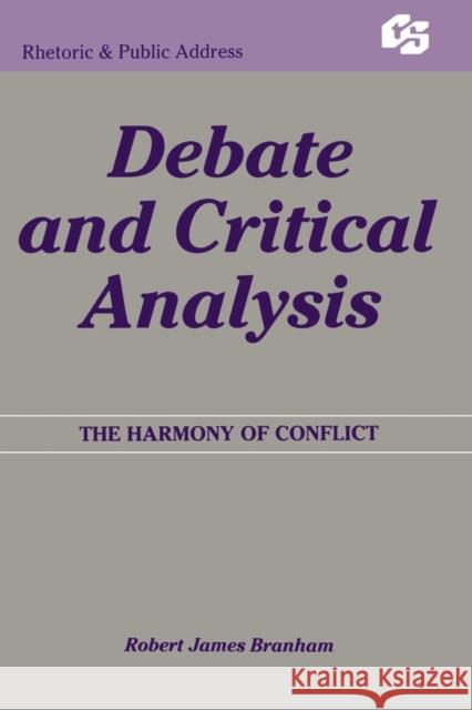 Debate and Critical Analysis: The Harmony of Conflict Branham, Robert James 9780415515573 Routledge