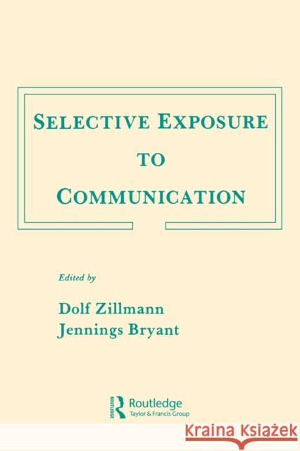 Selective Exposure to Communication Zillmann, Dolf 9780415515757