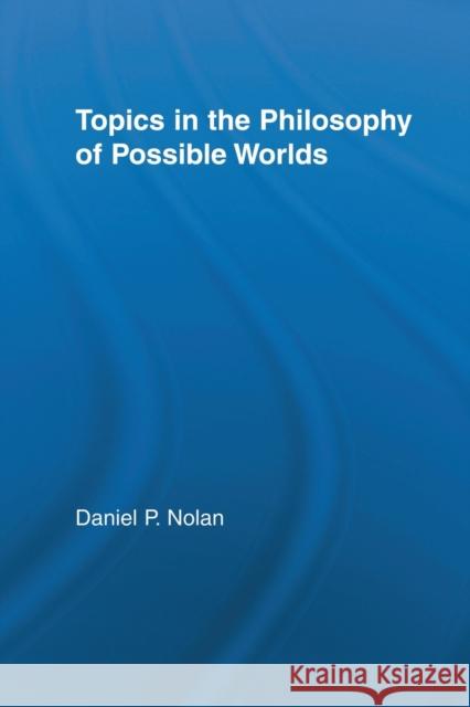 Topics in the Philosophy of Possible Worlds Daniel Nolan   9780415516303