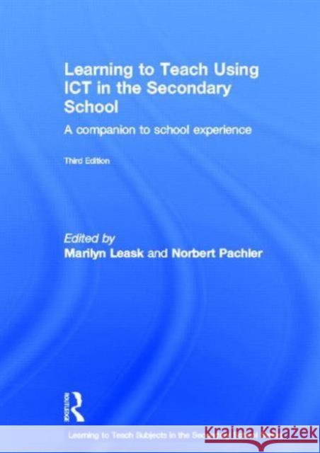 Learning to Teach Using Ict in the Secondary School: A Companion to School Experience Leask, Marilyn 9780415516518 Routledge