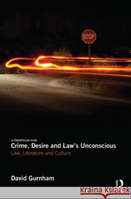 Crime, Desire and Law's Unconscious: Law, Literature and Culture Gurnham, David 9780415516600