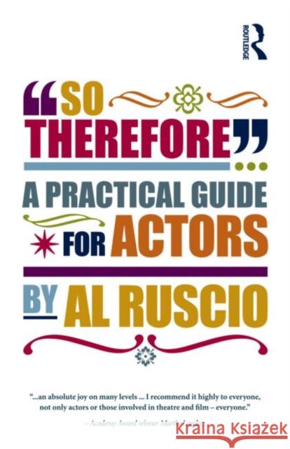 So Therefore...: A Practical Guide for Actors Ruscio, Al 9780415516723 TAYLOR & FRANCIS