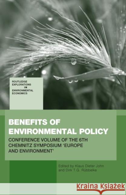 Benefits of Environmental Policy : Conference Volume of the 6th Chemnitz Symposium 'Europe and Environment' Klaus Dieter John 9780415516822 Routledge