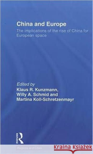 China and Europe: The Implications of the Rise of China for European Space Kunzmann, Klaus 9780415516853 Routledge
