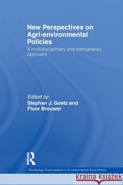 New Perspectives on Agri-environmental Policies: A multidisciplinary and transatlantic approach Goetz, Stephan J. 9780415516884 Routledge