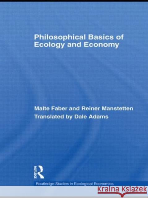 Philosophical Basics of Ecology and Economy Malte Michael Faber 9780415516907 Routledge