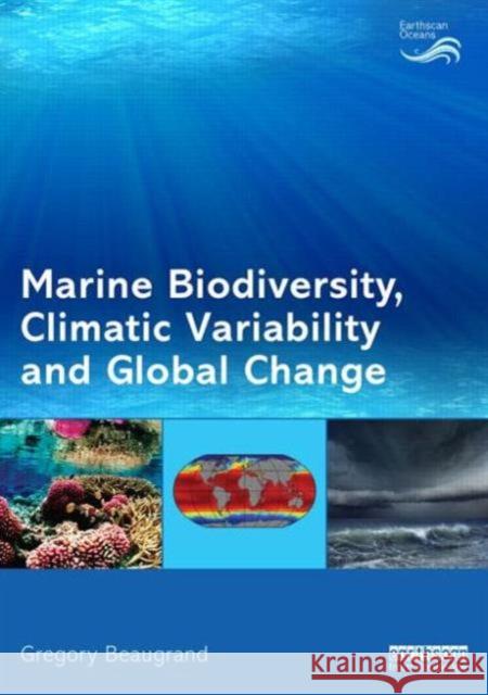 Marine Biodiversity, Climatic Variability and Global Change Grgory Beaugrand Gregory Beaugrand 9780415517034 Routledge