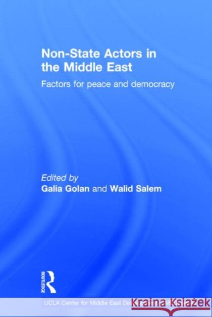 Non-State Actors in the Middle East: Factors for Peace and Democracy Golan, Galia 9780415517041 Routledge