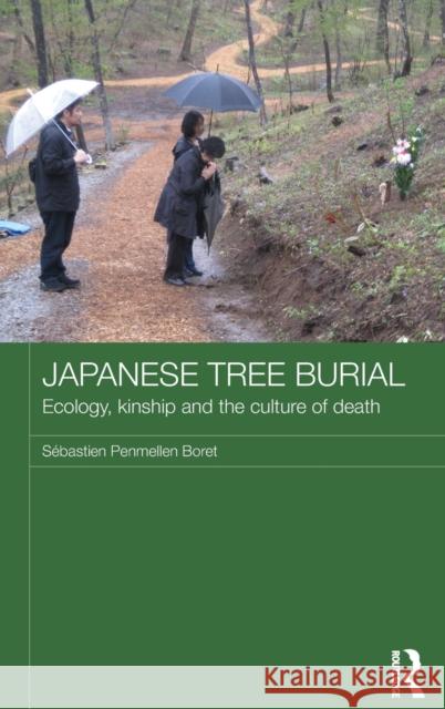 Japanese Tree Burial: Ecology, Kinship and the Culture of Death Boret, Sébastien Penmellen 9780415517065 Routledge
