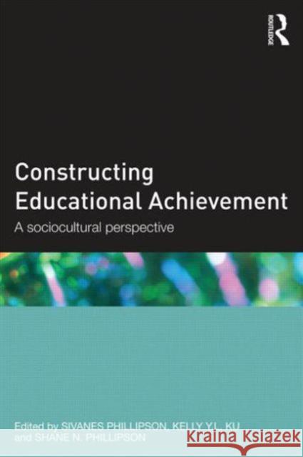 Constructing Educational Achievement: A Sociocultural Perspective Phillipson, Sivanes 9780415517126