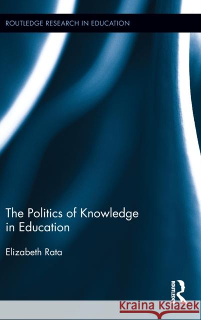 The Politics of Knowledge Rata, Elizabeth 9780415517492