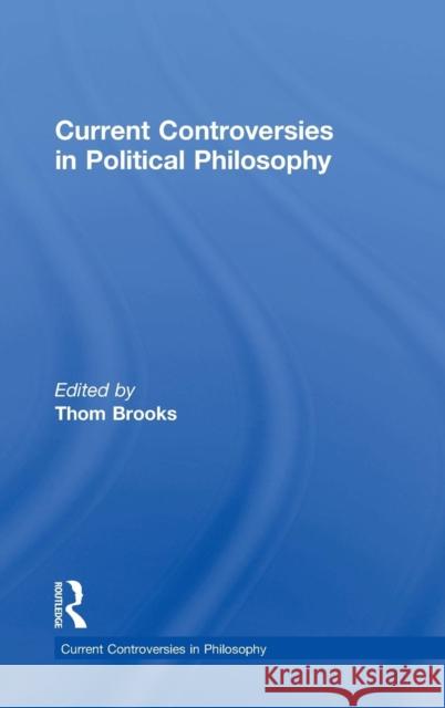 Current Controversies in Political Philosophy Thom Brooks 9780415517522