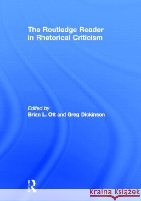 The Routledge Reader in Rhetorical Criticism Brian L. Ott Greg Dickinson 9780415517546 Routledge