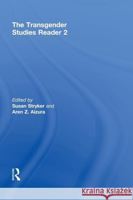 The Transgender Studies Reader 2 Susan Stryker Aren Aizura 9780415517720