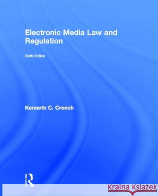 Electronic Media Law and Regulation Kenneth Creech 9780415518086 Routledge